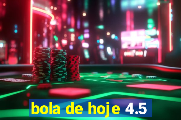 bola de hoje 4.5